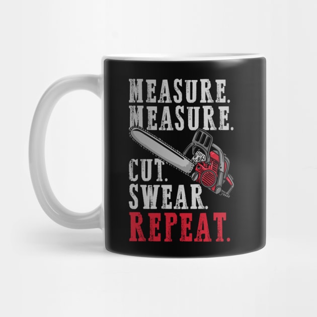 Measure Measure Cut Swear Repeat - Carpenter Gift by biNutz